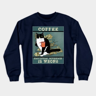 Coffee because Murder is wrong. Cute Tuxedo cat Vintage attitude  Copyright TeAnne Crewneck Sweatshirt